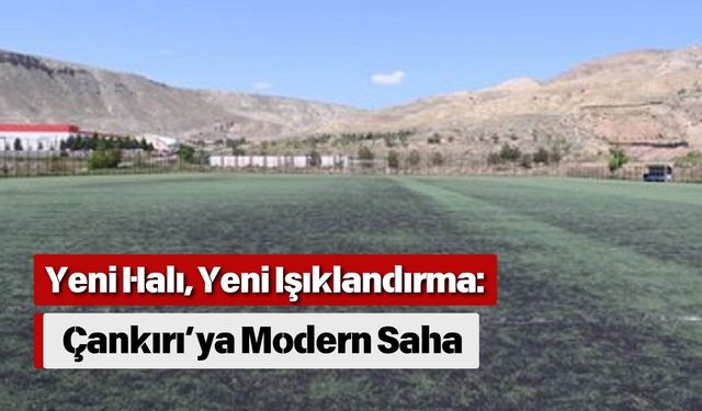 Yeni Halı, Yeni Işıklandırma: Çankırı’ya Modern Saha