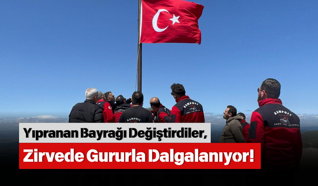 Yıpranan Bayrağı Değiştirdiler, Zirvede Gururla Dalgalanıyor!