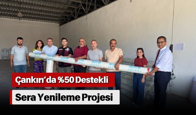 Çankırı’da %50 Destekli Sera Yenileme Projesi