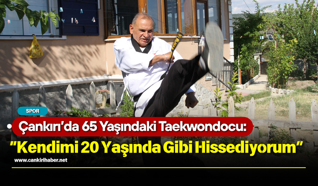 Çankırı’da 65 Yaşındaki Taekwondocu: “Kendimi 20 Yaşında Gibi Hissediyorum”