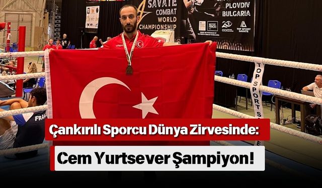 Çankırılı Sporcu Dünya Zirvesinde: Cem Yurtsever Şampiyon!