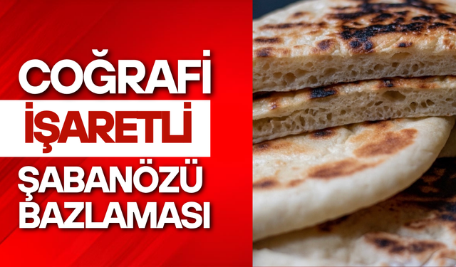 Coğrafi İşaretli Şabanözü Bazlaması’nın Eşsiz Lezzeti