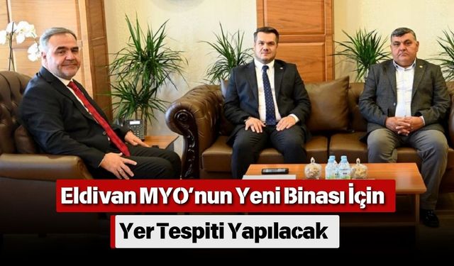 Eldivan MYO’nun Yeni Binası İçin Yer Tespiti Yapılacak