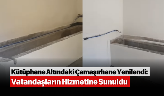 Kütüphane Altındaki Çamaşırhane Yenilendi: Vatandaşların Hizmetine Sunuldu