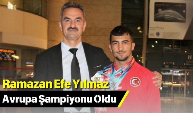 Ramazan Efe Yılmaz Avrupa Şampiyonu Oldu