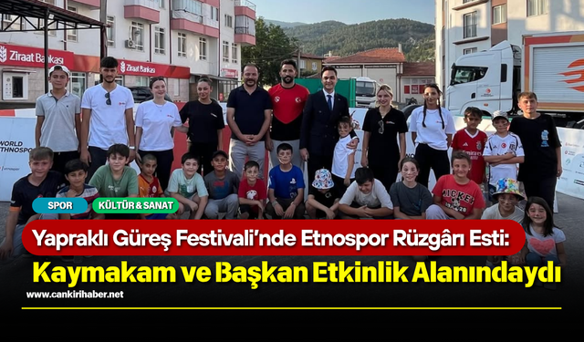 Yapraklı Güreş Festivali’nde Etnospor Rüzgârı Esti: Kaymakam ve Başkan Etkinlik Alanındaydı