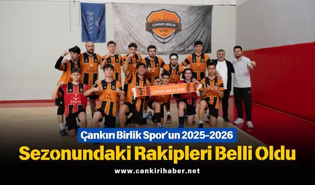 Çankırı Birlik Spor’un 2025-2026 Sezonundaki Rakipleri Belli Oldu
