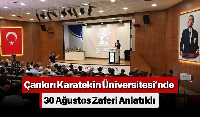 Çankırı Karatekin Üniversitesi’nde 30 Ağustos Zaferi Anlatıldı