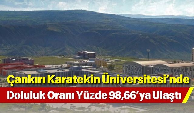 Çankırı Karatekin Üniversitesi’nde Doluluk Oranı Yüzde 98,66’ya Ulaştı