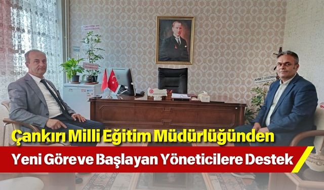 Çankırı Milli Eğitim Müdürlüğünden Yeni Göreve Başlayan Yöneticilere Destek