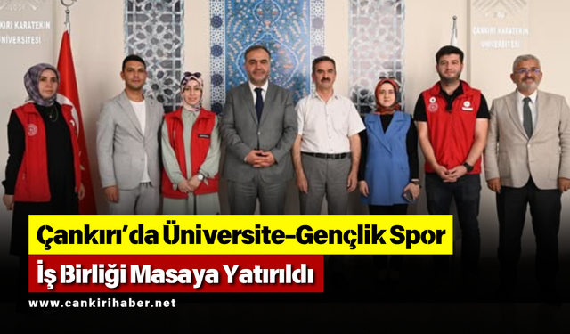 Çankırı’da Üniversite-Gençlik Spor İş Birliği Masaya Yatırıldı