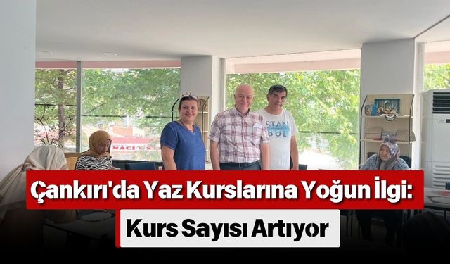 Çankırı'da Yaz Kurslarına Yoğun İlgi: Kurs Sayısı Artıyor