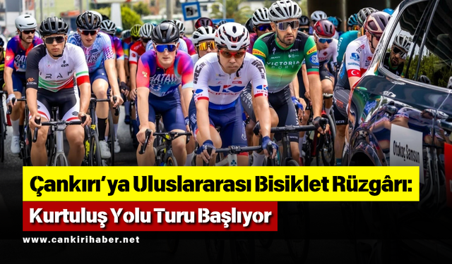 Çankırı’ya Uluslararası Bisiklet Rüzgârı: Kurtuluş Yolu Turu Başlıyor