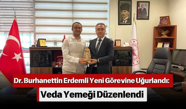 Dr. Burhanettin Erdemli Yeni Görevine Uğurlandı: Veda Yemeği Düzenlendi