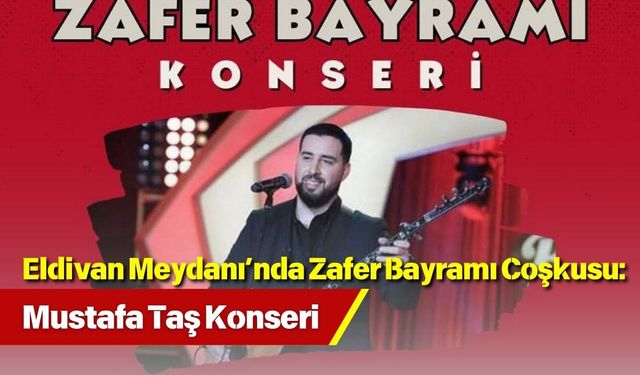 Eldivan Meydanı’nda Zafer Bayramı Coşkusu: Mustafa Taş Konseri