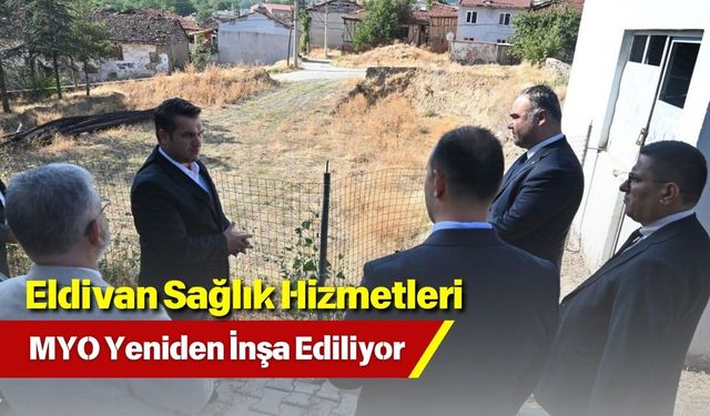 Eldivan Sağlık Hizmetleri MYO Yeniden İnşa Ediliyor