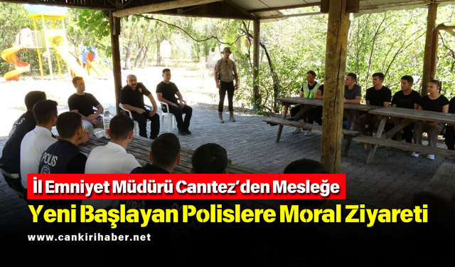 İl Emniyet Müdürü Canıtez’den Mesleğe Yeni Başlayan Polislere Moral Ziyareti