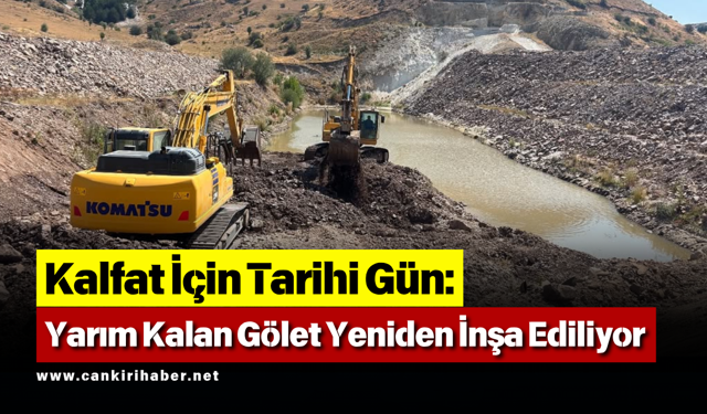Kalfat İçin Tarihi Gün: Yarım Kalan Gölet Yeniden İnşa Ediliyor