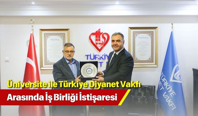 Üniversite ile Türkiye Diyanet Vakfı Arasında İş Birliği İstişaresi