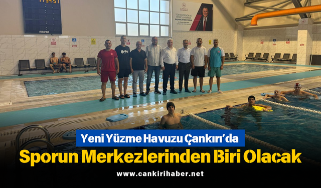 Yeni Yüzme Havuzu Çankırı’da Sporun Merkezlerinden Biri Olacak
