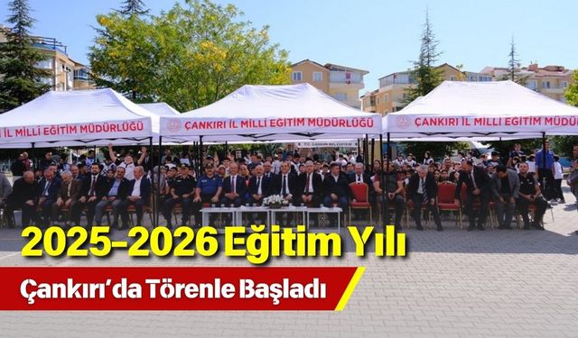 2025-2026 Eğitim Yılı Çankırı’da Törenle Başladı