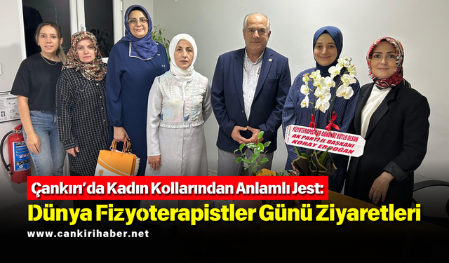Çankırı’da Kadın Kollarından Anlamlı Jest: Dünya Fizyoterapistler Günü Ziyaretleri