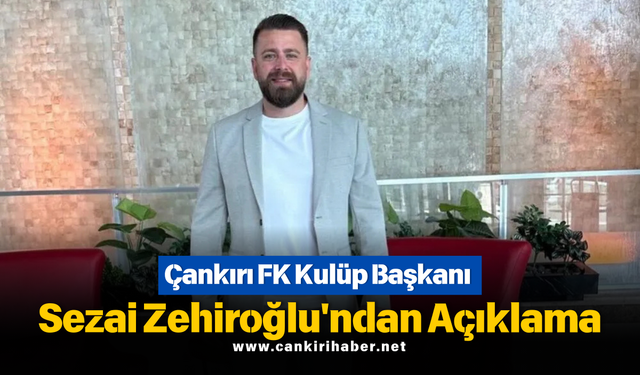 Çankırı FK Kulüp Başkanı Sezai Zehiroğlu'ndan Açıklama