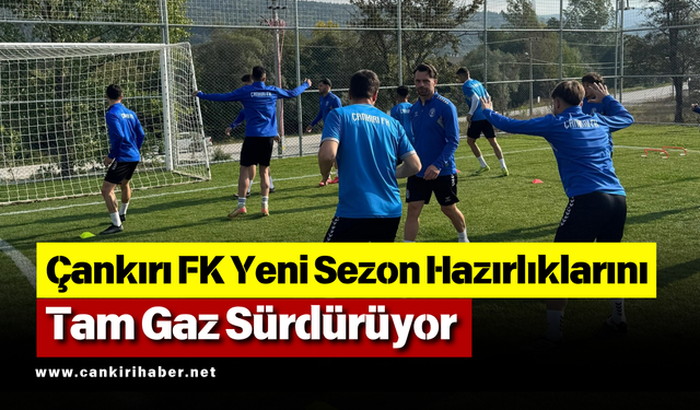 Çankırı FK Yeni Sezon Hazırlıklarını Tam Gaz Sürdürüyor