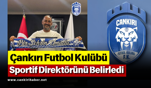 Çankırı Futbol Kulübü Sportif Direktörünü Belirledi