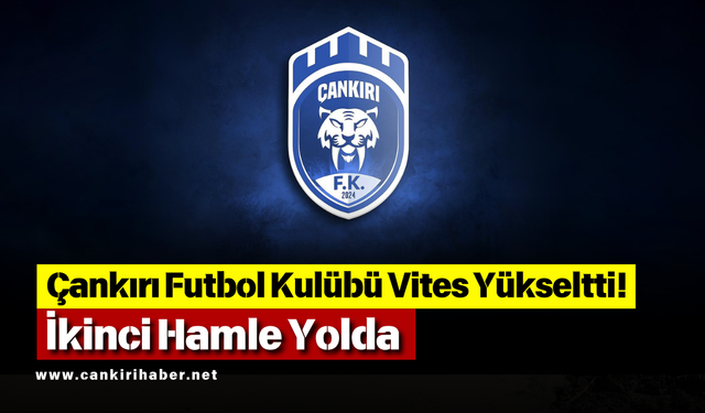 Çankırı Futbol Kulübü Vites Yükseltti! İkinci Hamle Yolda