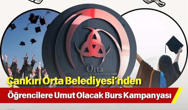 Çankırı Orta Belediyesi’nden Öğrencilere Umut Olacak Burs Kampanyası