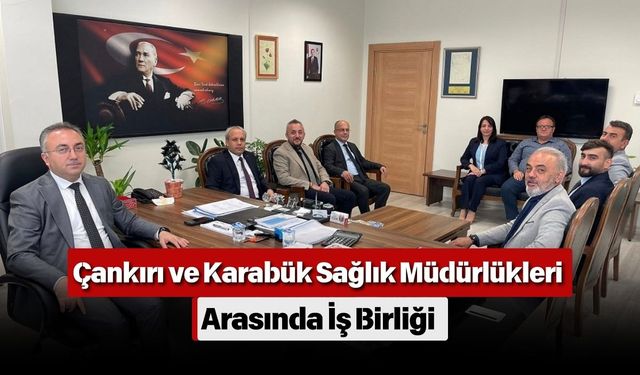 Çankırı ve Karabük Sağlık Müdürlükleri Arasında İş Birliği