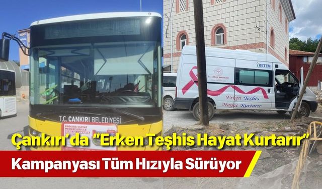 Çankırı’da “Erken Teşhis Hayat Kurtarır” Kampanyası Tüm Hızıyla Sürüyor