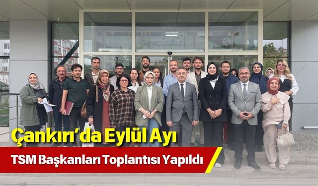 Çankırı’da Eylül Ayı TSM Başkanları Toplantısı Yapıldı