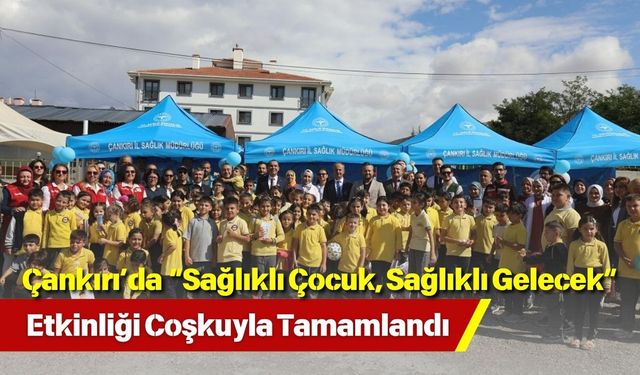 Çankırı’da “Sağlıklı Çocuk, Sağlıklı Gelecek” Etkinliği Coşkuyla Tamamlandı
