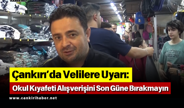Çankırı’da Velilere Uyarı: Okul Kıyafeti Alışverişini Son Güne Bırakmayın