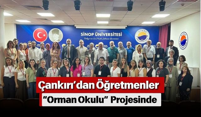 Çankırı’dan Öğretmenler “Orman Okulu” Projesinde