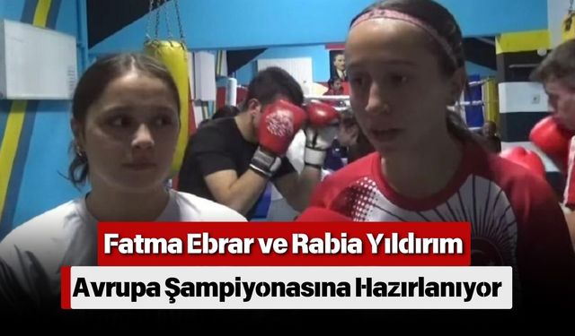 Fatma Ebrar ve Rabia Yıldırım Avrupa Şampiyonasına Hazırlanıyor