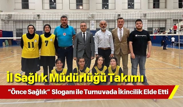 İl Sağlık Müdürlüğü Takımı “Önce Sağlık” Sloganı ile Turnuvada İkincilik Elde Etti