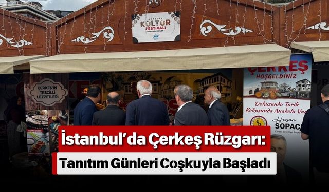 İstanbul’da Çerkeş Rüzgarı: Tanıtım Günleri Coşkuyla Başladı