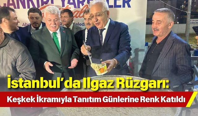 İstanbul’da Ilgaz Rüzgarı: Keşkek İkramıyla Tanıtım Günlerine Renk Katıldı