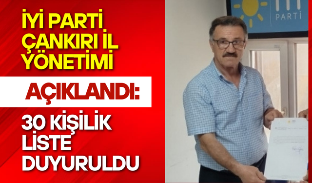 İYİ Parti Çankırı İl Yönetimi Açıklandı: 30 Kişilik Liste Duyuruldu