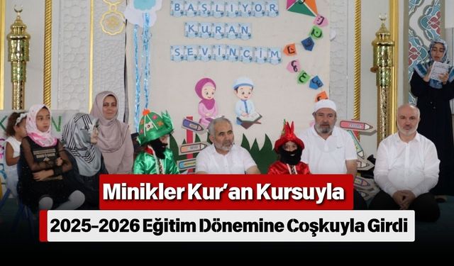 Minikler Kur’an Kursuyla 2025-2026 Eğitim Dönemine Coşkuyla Girdi
