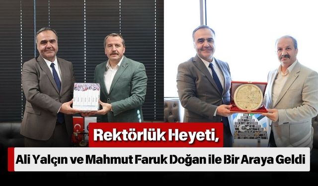 Rektörlük Heyeti, Ali Yalçın ve Mahmut Faruk Doğan ile Bir Araya Geldi