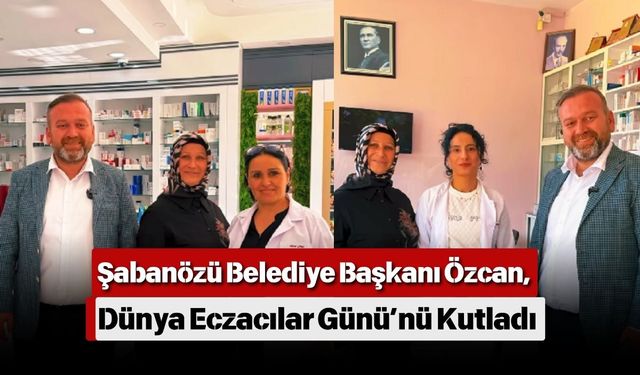 Şabanözü Belediye Başkanı Özcan, Dünya Eczacılar Günü’nü Kutladı
