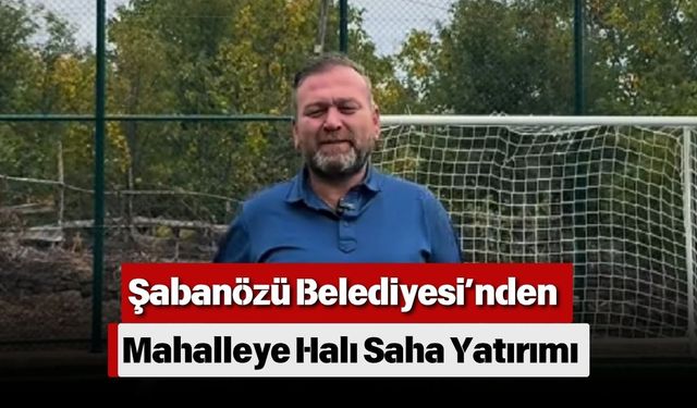 Şabanözü Belediyesi’nden Mahalleye Halı Saha Yatırımı