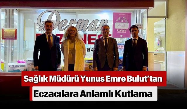 Sağlık Müdürü Yunus Emre Bulut’tan Eczacılara Anlamlı Kutlama