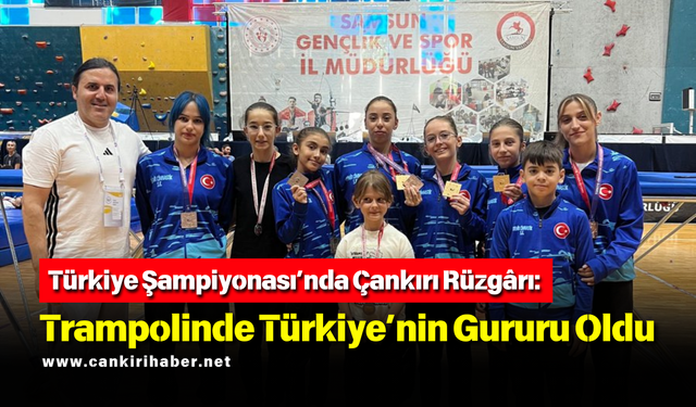 Türkiye Şampiyonası’nda Çankırı Rüzgârı: Trampolinde Türkiye’nin Gururu Oldu