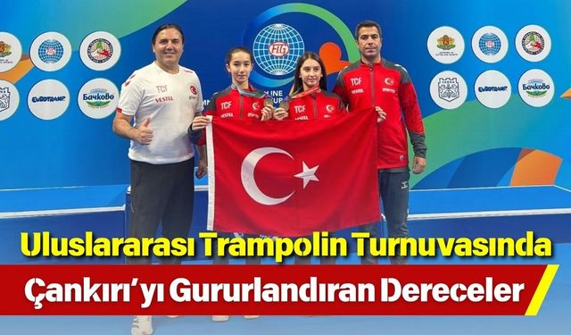 Uluslararası Trampolin Turnuvasında Çankırı’yı Gururlandıran Dereceler