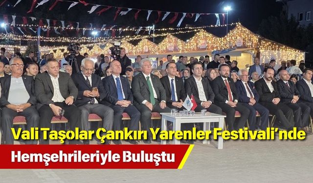 Vali Taşolar Çankırı Yarenler Festivali’nde Hemşehrileriyle Buluştu